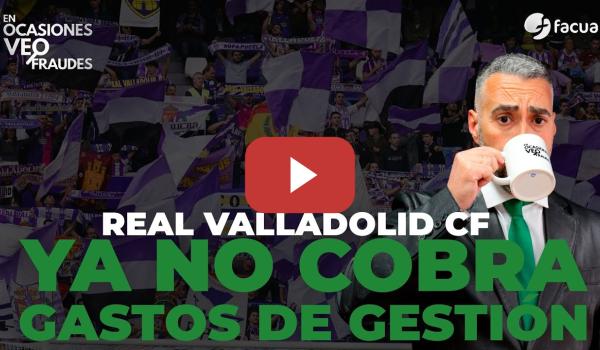 Embedded thumbnail for EL REAL VALLADOLID CF YA NO COBRA GASTOS DE GESTIÓN