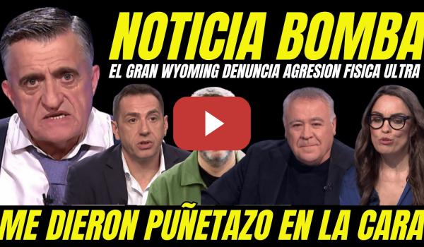 Embedded thumbnail for EL GRAN WYOMING DENUNCIA AGRESIÓN FÍSICA ULTRA "DESVELA PUÑETAZO EN LA CARA POR GRUPO MATONES"