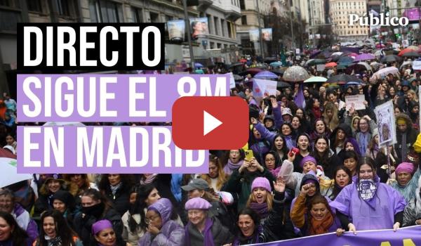 Embedded thumbnail for 🔴 Directo | Sigue la manifestación del 8M en Madrid