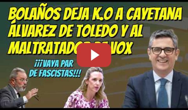 Embedded thumbnail for BOLAÑOS SE SALE !!! Las victimas han sido Cayetana Álvarez de Toledo y un maltratador de VOX