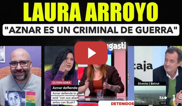 Embedded thumbnail for Laura Arroyo, Aznar es un criminal de guerra. Irene Zugasti sobre detención amenazas Ione Belarra.