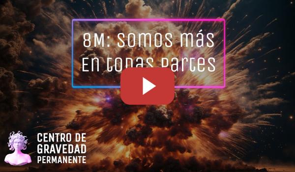Embedded thumbnail for 8M. Somos más. En todas partes. | CENTRO DE GRAVEDAD PERMANENTE