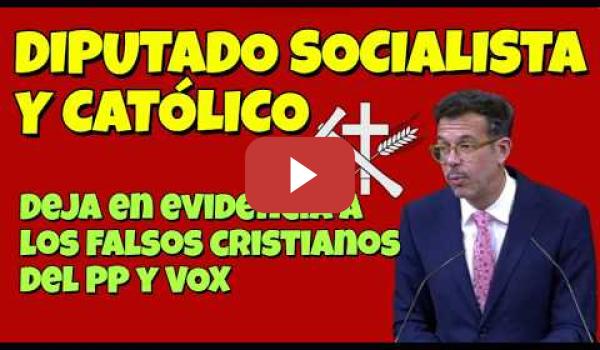 Embedded thumbnail for Diputado socialista católico deja en vergüenza a los falsos cristianos del PP y VOX