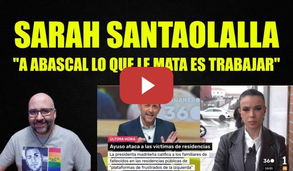 Embedded thumbnail for Sarah Santaolalla, "A Abascal lo que le mata es trabajar".