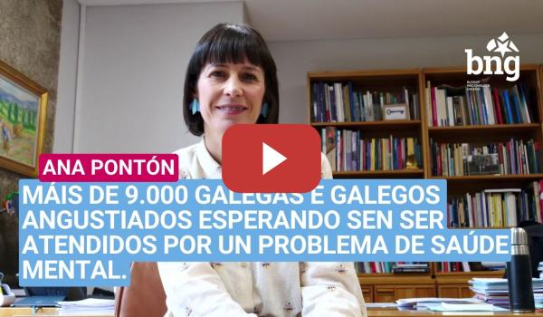 Embedded thumbnail for Ana Pntón: «Máis de 9.000 persoas esperando sen ser atendidos por un problema de saúde mental.»
