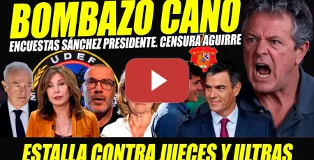 Embedded thumbnail for BOMBAZO CANO:  ENCUESTAS SÁNCHEZ PRESIDENTE. ENFADO CON ANA ROSA Y FAUNA. CENSURA AGUIRRE