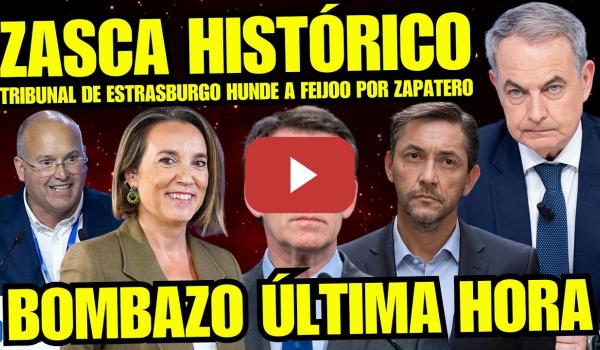 Embedded thumbnail for ¡ZASCAS! ZAPATERO DEJA MUDO a FEIJÓO POR MONTAJE JUDICIAL "TRIBUNAL ESTRASBURGO LE DA LA RAZÓN"