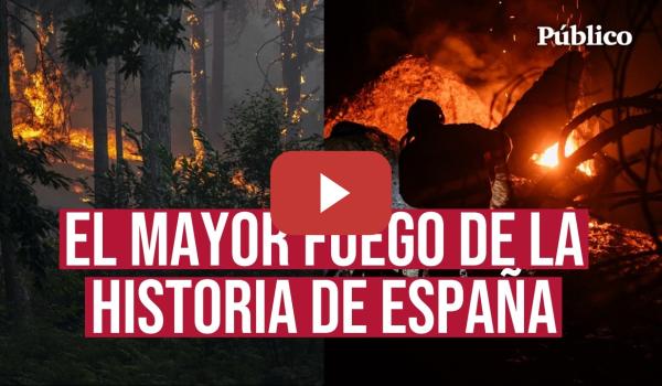 Embedded thumbnail for IMÁGENES | El MAYOR INCENDIO jamás registrado en España: más de 50.000 hectáreas quemadas