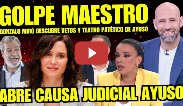 Embedded thumbnail for ¡ARDE TROYA! AYUSO VETA PERIODISTAS "GONZALO MIRÓ DESMONTA TEATRO AYUSO Y ABRE CAUSA JUDICIAL ÁTICO"