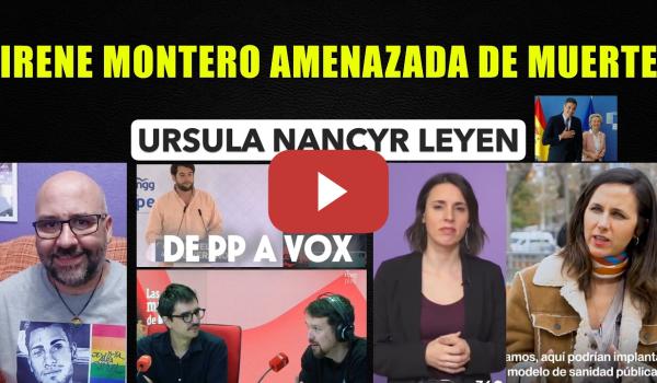 Embedded thumbnail for Ursula postrada totalmente ante Trump e ISrael. Irene Montero amenazada de muerte. NNGG de PP a Vox