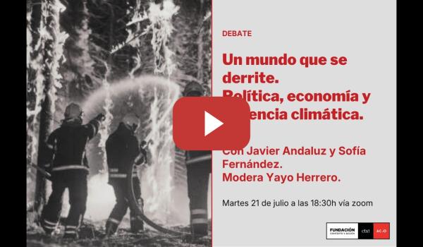 Embedded thumbnail for Un mundo que se derrite. Política, economía y urgencia climática.