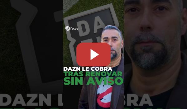 Embedded thumbnail for DAZN LE COBRA TRAS RENOVARLE LA SUSCRIPCIÓN SIN AVISO