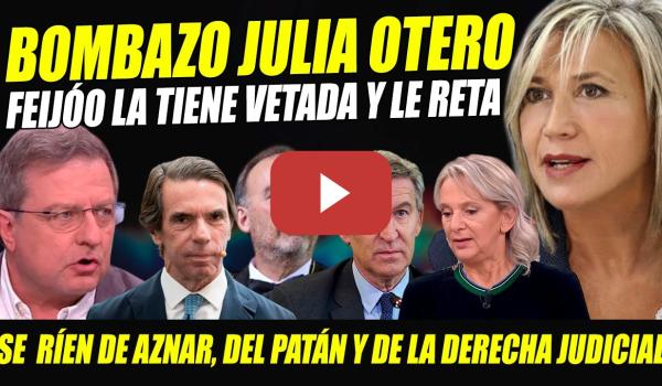 Embedded thumbnail for JULIA OTERO RETA A FEIJÓO Y REVELA QUE LA TIENE VETADA. SE RÍEN DE AZNAR Y LA DERECHA JUDICIAL