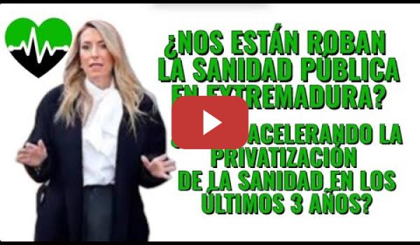 Embedded thumbnail for En Extremadura ¿Están privatizando la Sanidad  Entra y míralo