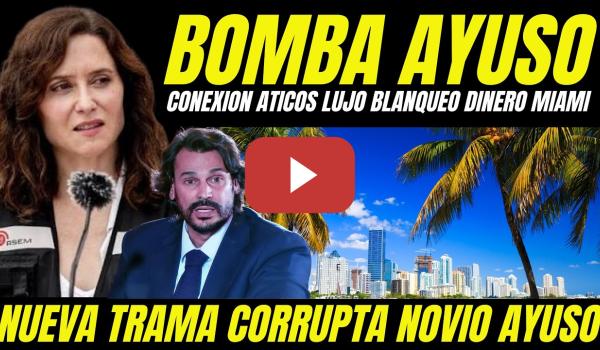 Embedded thumbnail for DESTAPAN CONEXIÓN VENTA DE ÁTICOS AYUSO CON POSIBLE BLANQUEO DE DINERO EN MIAMI EMPRESA NOVIO AYUSO