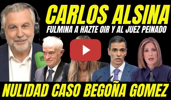 Embedded thumbnail for CARLOS ALSINA FULMINA AL JUEZ PEINADO IMPUTACIÓN CASO BEGOÑA GÓMEZ DE HAZTE OÍR