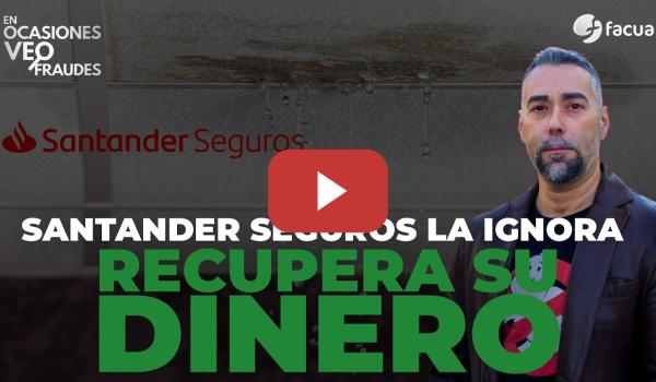 Embedded thumbnail for SANTANDER SEGUROS LA IGNORA PERO CON FACUA RECUPERA SU DINERO