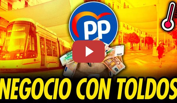 Embedded thumbnail for LOS NEGOCIOS DEL PP CON LOS TOLDOS EN SEVILLA Y MADRID
