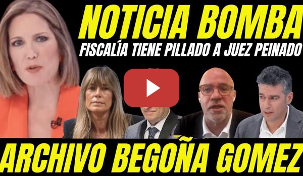 Embedded thumbnail for BOMBAZO &quot;FISCALÍA TIENE PILLADO AL JUEZ PEINADO&quot; SILVIA INTXAURRONDO DA CLAVES ARCHIVO DEL CASO