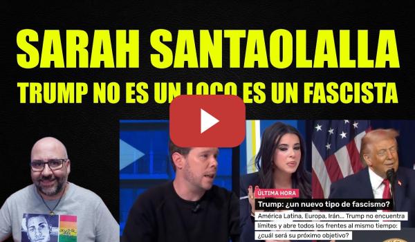 Embedded thumbnail for Sarah Santaolalla, Donald Trump no es un loco tarado es un dictador fascista