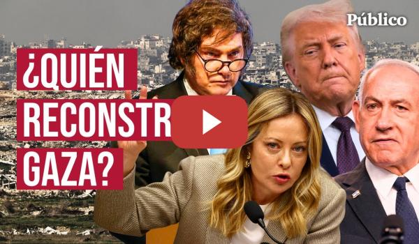 Embedded thumbnail for La reconstrucción de Gaza: Donald Trump, Tony Blair o Giorgia Meloni y sin rastro de los palestinos