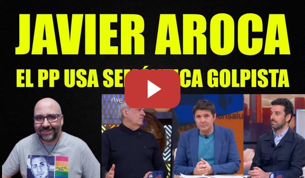 Embedded thumbnail for Javier Aroca, el PP practica semántica golpista.