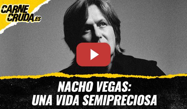 Embedded thumbnail for T12x70 - Nacho Vegas: una vida semipreciosa (CARNE CRUDA)