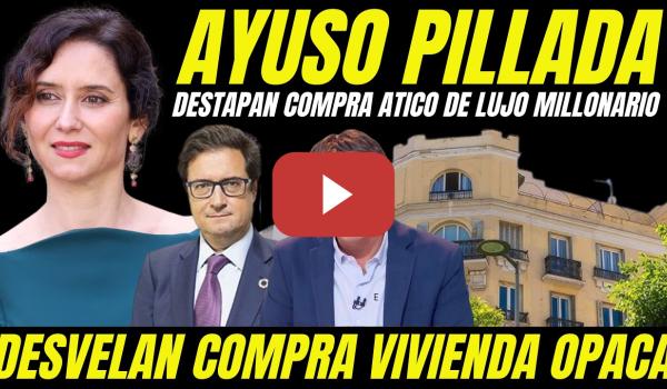 Embedded thumbnail for BOMBAZO "DESTAPAN NUEVO PELOTAZO DE AYUSO COMPRA DE ÁTICO MILLONARIO EN BARRIO DE LUJO DE MADRID"