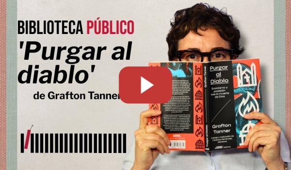 Embedded thumbnail for 'Purgar al DIABLO. EXORCISMO y posesión tras la muerte de Dios' de GRAFTON TANNER