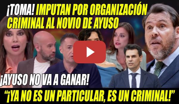 Embedded thumbnail for IMPUTAN x ORGANIZACIÓN CRIMINAL al NOVIO de Ayuso,González Amador-LUNES NEGRO-Óscar Puente PLETÓRICO