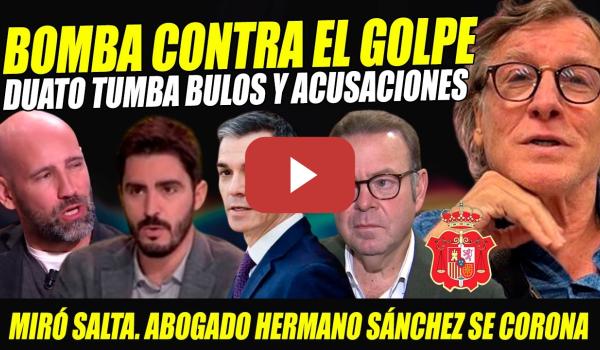 Embedded thumbnail for ¡CAZA DE BRU-JAS! BOMBA: NACHO DUATO Y MIRÓ SALTAN CONTRA INTENTO DE DERRIBO DE SÁNCHEZ. ABOGADO TOP