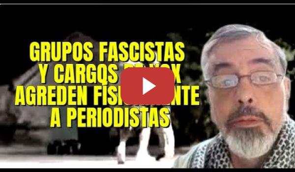 Embedded thumbnail for El Periodista Román Cuesta agredido por grupos Fascistas y cargos de VOX