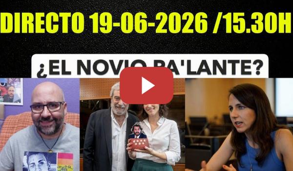 Embedded thumbnail for DIRECTO 19-06-2026 /15.30h. ¿El novio de Ayuso pa'lante? Charlita y cafelito.