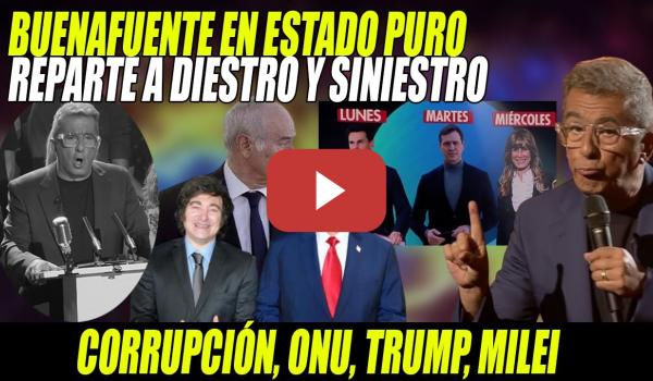 Embedded thumbnail for BUENAFUENTE A-Z0-TA a juez Peinado, CORRUPTOS, TRUMP, ONU y al q se le PONE por DELANTE- ¡MAGISTRAL!