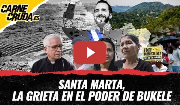 Embedded thumbnail for T12x145 - Santa Marta, la grieta en el poder de Bukele (CARNE CRUDA)