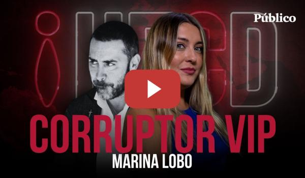 Embedded thumbnail for CORRUPTOR VIP - HECD, con Marina Lobo - De Aldama a Feijóo, de Patxi López a Bellerín