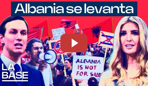Embedded thumbnail for La Base 6x151 | El pueblo albanés toma las calles contra la familia Trump