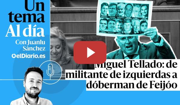 Embedded thumbnail for 🎙 PODCAST | Miguel Tellado: de militante de izquierdas a dóberman de Feijóo · UN TEMA AL DÍA