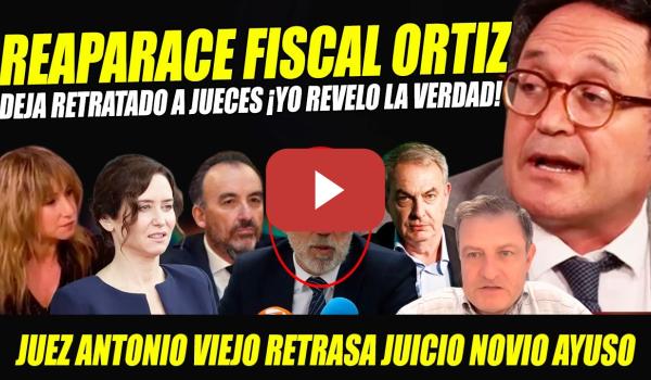 Embedded thumbnail for BOMBAZO: REAPARECE ORTIZ EN PLENO ESCÁNDALO JUEZ Q RETRASA JUICIO NOVIO AYUSO,  "PRODUCTO INFUMABLE"