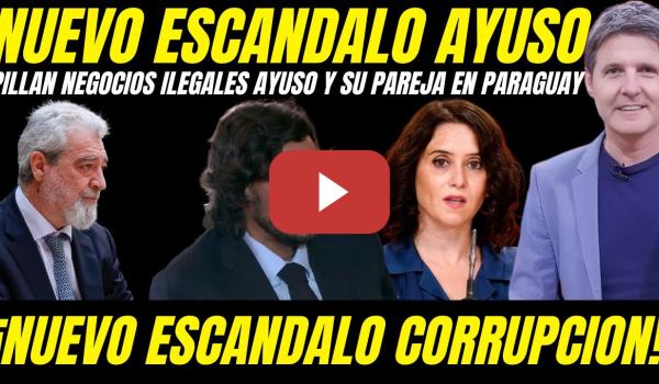 Embedded thumbnail for 🔥 ¡OJO! FISCALIA INVESTIGA NEGOCIOS ILEGALES DE AYUSO Y SU PAREJA EN PARAGUAY