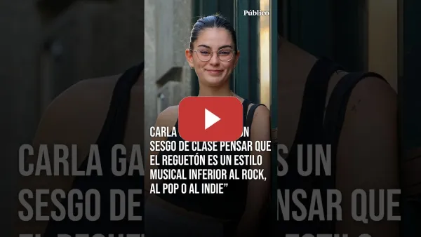 Embedded thumbnail for Carla Galeote: "Es un sesgo de clase pensar que el reguetón es un estilo musical inferior”