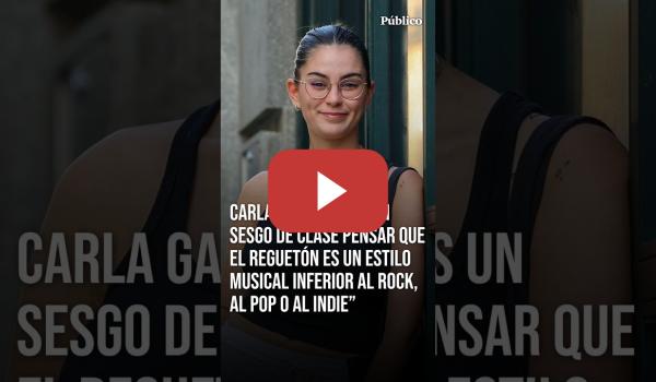 Embedded thumbnail for Carla Galeote: "Es un sesgo de clase pensar que el reguetón es un estilo musical inferior”