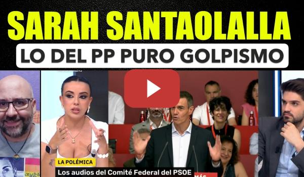Embedded thumbnail for Sarah Santaolalla, lo del PP es puro golpìsmo.