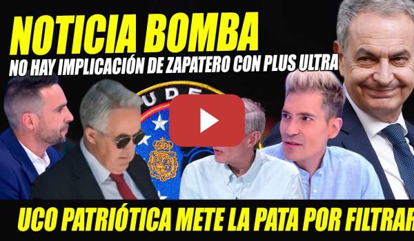 Embedded thumbnail for BOMBAZO: NO HAY IMPLICACIÓN ZAPATERO CON PLUS ULTRA "FILTRACIÓN UCO PATRIÓTICA NO APUNTALA VÍNCULO"