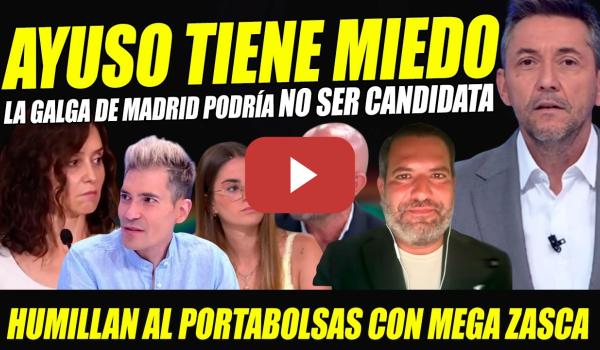 Embedded thumbnail for URGENTE: AYUSO PODRÍA NO SER CANDIDATA. MEGA ZASCA AL PORTABOLSOS. AYUSO SALE POR PATAS AL VER A TVE