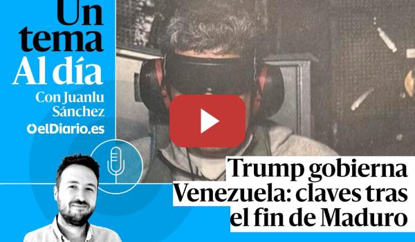 Embedded thumbnail for 🎙 PODCAST | Trump gobierna Venezuela: claves tras el fin de Maduro · UN TEMA AL DÍA