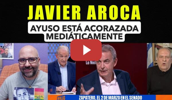 Embedded thumbnail for Javier Aroca, Ayuso está acorazada mediáticamente.