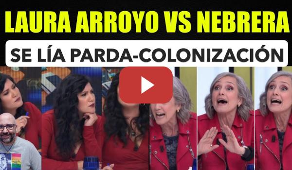 Embedded thumbnail for Monserrat Nebrera pierde los papeles con Laura Arroyo a por la colonización y el imperialismo.
