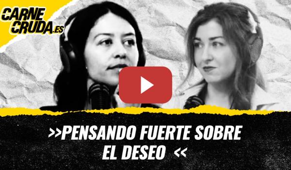 Embedded thumbnail for T11x136 - El deseo en tiempos de Tinder (PENSANDO FUERTE - CARNE CRUDA)