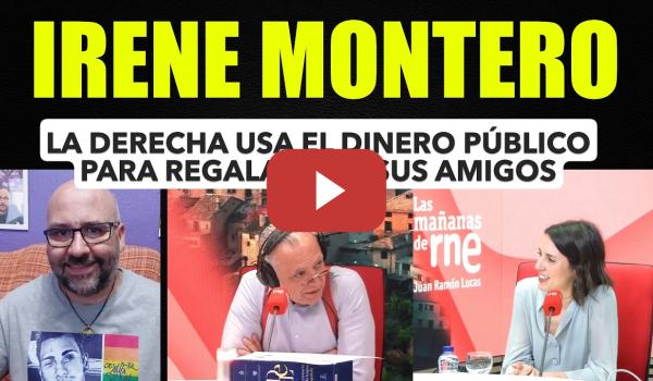 Embedded thumbnail for Irene Montero, la derecha usa el dinero público para regalárselo a sus amigos.